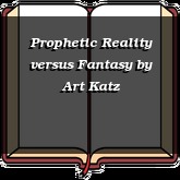 Prophetic Reality versus Fantasy
