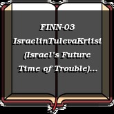 FINN-03 IsraelinTulevaKriisi (Israel’s Future Time of Trouble)