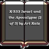 K-533 Israel and the Apocalypse (2 of 3)