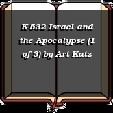 K-532 Israel and the Apocalypse (1 of 3)