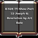 K-528 TV Show Part 12 Joseph & Revelation