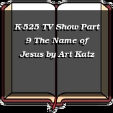 K-525 TV Show Part 9 The Name of Jesus