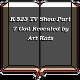 K-523 TV Show Part 7 God Revealed