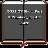 K-521 TV Show Part 5 Prophecy