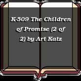 K-509 The Children of Promise (2 of 2)