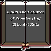 K-508 The Children of Promise (1 of 2)