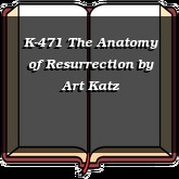 K-471 The Anatomy of Resurrection