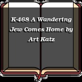 K-468 A Wandering Jew Comes Home
