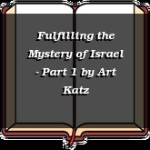 Fulfilling the Mystery of Israel - Part 1