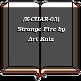 (K-CHAR-03) Strange Fire