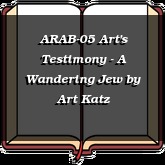 ARAB-05 Art's Testimony - A Wandering Jew