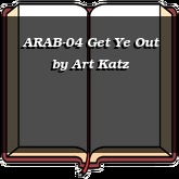 ARAB-04 Get Ye Out
