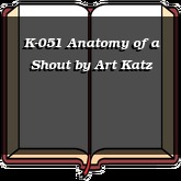 K-051 Anatomy of a Shout