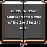 K-037 He That Comes in the Name of the Lord