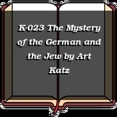 K-023 The Mystery of the German and the Jew