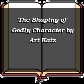 The Shaping of Godly Character
