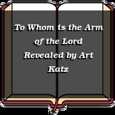 To Whom is the Arm of the Lord Revealed