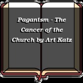 Paganism - The Cancer of the Church