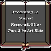 Preaching - A Sacred Responsibility - Part 2
