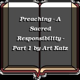 Preaching - A Sacred Responsibility - Part 1
