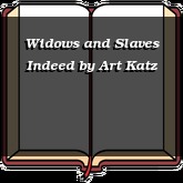 Widows and Slaves Indeed