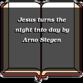 Jesus turns the night into day