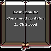 Lest Thou Be Consumed