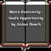 Man's Extremity - God's Opportunity
