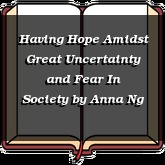 Having Hope Amidst Great Uncertainty and Fear In Society