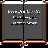 Deep Dealing - My Testimony