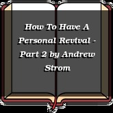 How To Have A Personal Revival - Part 2