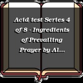 Acid test Series 4 of 8 - Ingredients of Prevailing Prayer
