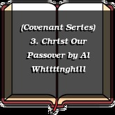 (Covenant Series) 3. Christ Our Passover