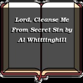 Lord, Cleanse Me From Secret Sin