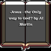 Jesus - the Only way to God?