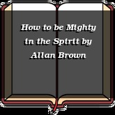 How to be Mighty in the Spirit