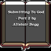 Submitting To God - Part 2
