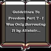 Guidelines To Freedom Part 7 - I Was Only Borrowing It