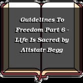Guidelines To Freedom Part 6 - Life Is Sacred