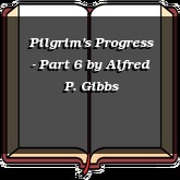 Pilgrim's Progress - Part 6