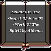 Studies In The Gospel Of John 05 - Work Of The Spirit