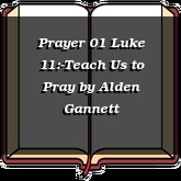 Prayer 01 Luke 11:-Teach Us to Pray