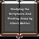 Studying the Scriptures And Finding Jesus