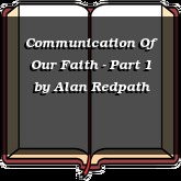 Communication Of Our Faith - Part 1