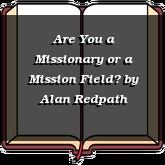 Are You a Missionary or a Mission Field?