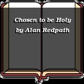 Chosen to be Holy