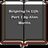 Reigning in Life - Part 1