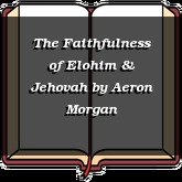 The Faithfulness of Elohim & Jehovah