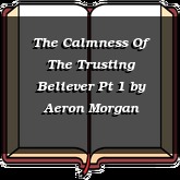 The Calmness Of The Trusting Believer Pt 1