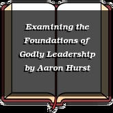 Examining the Foundations of Godly Leadership